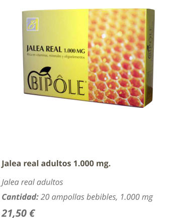 Jalea real adultos 1.000 mg. Jalea real adultos Cantidad: 20 ampollas bebibles, 1.000 mg 21,50 €