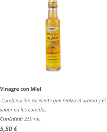 Vinagre con Miel  Combinaci�n excelente que realza el aroma y el  sabor en las comidas. Cantidad: 250 ml. 5,50 �