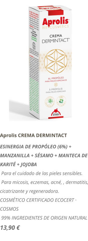 Aprolis CREMA DERMINTACT ESINERGIA DE PROP�LEO (6%) + MANZANILLA + S�SAMO + MANTECA DE KARIT� + JOJOBA  Para el cuidado de las pieles sensibles.  Para micosis, eczemas, acn�, , dermatitis, cicatrizante y regeneradora. COSM�TICO CERTIFICADO ECOCERT � COSMOS   99% INGREDIENTES DE ORIGEN NATURAL 13,90 �
