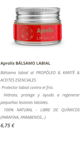 Aprolis B�LSAMO LABIAL B�lsamo labial al PROP�LEO & KARIT� & ACEITES ESENCIALES  Protector labial contra el fr�o.  Hidrata, protege y ayuda a regenerar peque�as lesiones labiales.  100% NATURAL - LIBRE DE QU�MICOS (PARAFINA, PARABENOS...) 6,75 �
